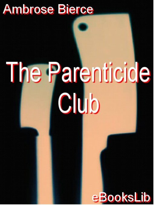 Title details for The Parenticide Club by Ambrose Bierce - Available